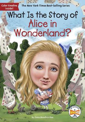 What Is the Story of Alice in Wonderland? by Dana Meachen Rau