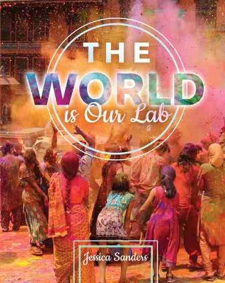 The World is Our Lab: An Introduction to Sociology by Jessica Sanders