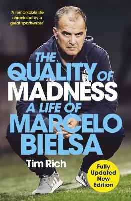 The Quality of Madness: A Life of Marcelo Bielsa by Tim Rich