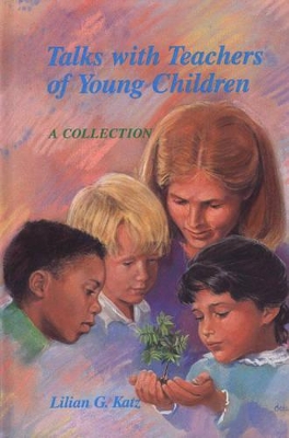 Talks with Teachers of Young Children by Lilian G. Katz