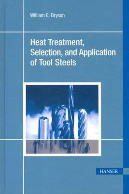 Heat Treatment, Selection and Application of Tool Steels book