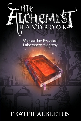 The Alchemists Handbook: Manual for Practical Laboratory Alchemy book