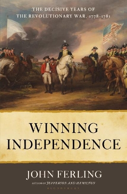 Winning Independence: The Decisive Years of the Revolutionary War, 1778-1781 by John Ferling