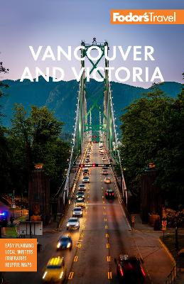 Fodor's Vancouver & Victoria: with Whistler, Vancouver Island & the Okanagan Valley book