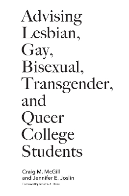 Advising Lesbian, Gay, Bisexual, Transgender, and Queer College Students by Craig M. McGill