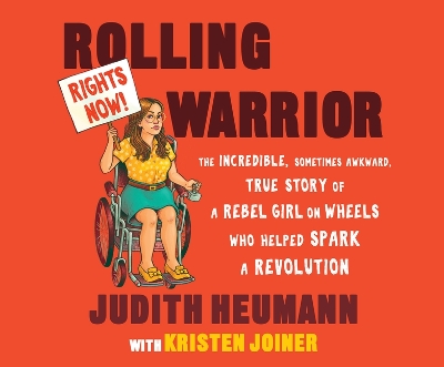 Rolling Warrior: The Incredible, Sometimes Awkward, True Story of a Rebel Girl on Wheels Who Helped Spark a Revolution by Judith Heumann