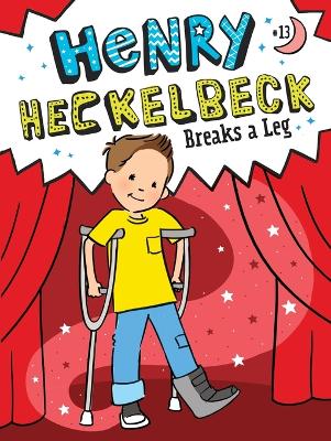 Henry Heckelbeck Breaks a Leg book
