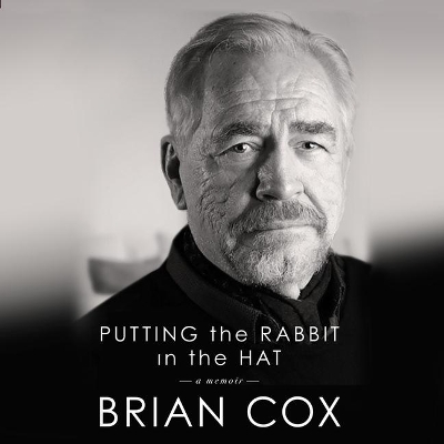 Putting the Rabbit in the Hat: A Memoir by Brian Cox