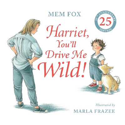 Harriet, You'll Drive Me Wild! (25th Anniversary Edition) by Mem Fox