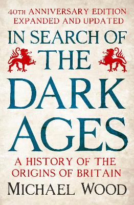 In Search of the Dark Ages: The classic best seller, fully updated and revised for its 40th anniversary by Michael Wood