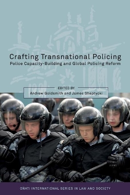 Crafting Transnational Policing: Police Capacity-Building and Global Policing Reform by Andrew Goldsmith