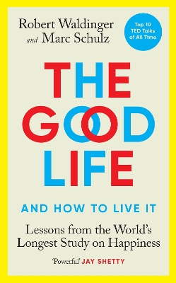 The Good Life: Lessons from the World's Longest Study on Happiness by Robert Waldinger