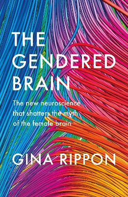 The Gendered Brain: The new neuroscience that shatters the myth of the female brain book