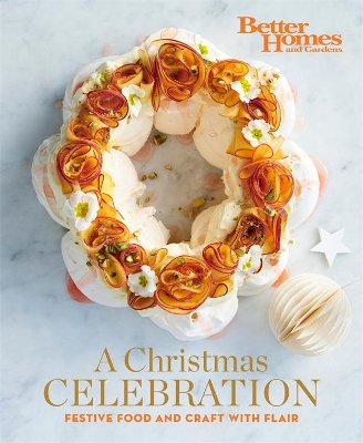 A Christmas Celebration: Festive Food and Crafts with Flair by Better Homes & Gardens Australia