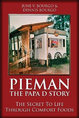 Pieman - The Papa D Story: The Secret To Life Through Comfort Foods by June V Bourgo