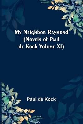 My Neighbor Raymond (Novels of Paul de Kock Volume XI) book