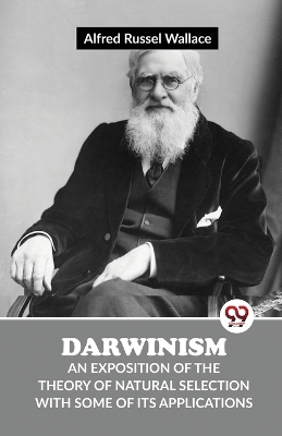 Darwinism an Exposition of the Theory of Natural Selection with Some of its Applications by Alfred Russel Wallace