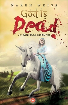 God Is Dead Ten Short Plays and Stories: Ten Short Plays and Stories book