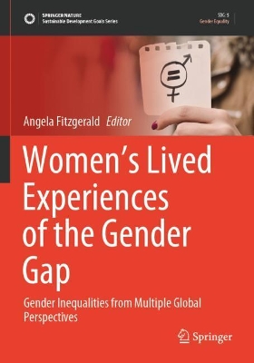 Women’s Lived Experiences of the Gender Gap: Gender Inequalities from Multiple Global Perspectives by Angela Fitzgerald