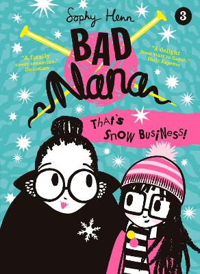 That’s Snow Business! (Bad Nana, Book 3) by Sophy Henn