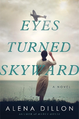 Eyes Turned Skyward: A Novel by Alena Dillon