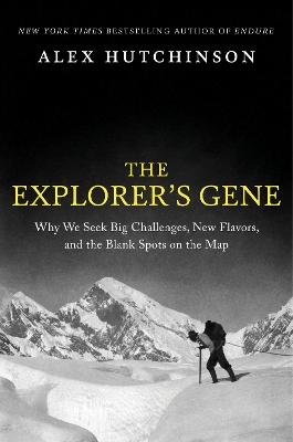 The Explorer's Gene: Why We Seek Big Challenges, New Flavors, and the Blank Spots on the Map book