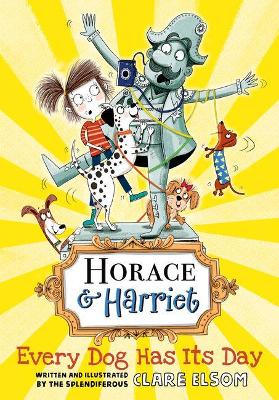 Horace and Harriet: Every Dog Has Its Day book