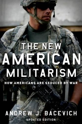 New American Militarism by Andrew J Bacevich
