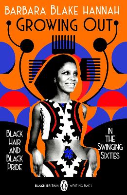 Growing Out: Black Hair and Black Pride in the Swinging 60s by Barbara Blake Hannah