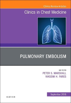 Pulmonary Embolism, An Issue of Clinics in Chest Medicine: Volume 39-3 book