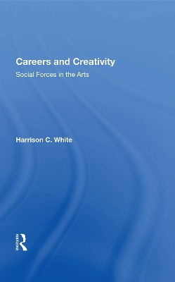 Careers and Creativity: Social Forces in the Arts book