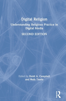 Digital Religion: Understanding Religious Practice in Digital Media by Heidi A. Campbell