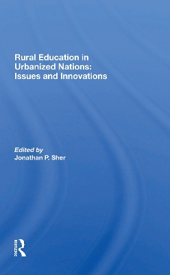 Rural Education In Urbanized Nations: Issues And Innovations by Jonathan P Sher