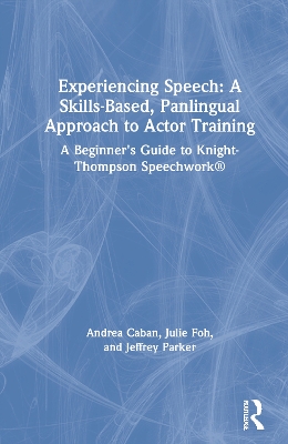 Experiencing Speech: A Skills-Based, Panlingual Approach to Actor Training: A Beginner's Guide to Knight-Thompson Speechwork® book