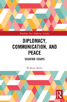 Diplomacy, Communication, and Peace: Selected Essays by William Maley