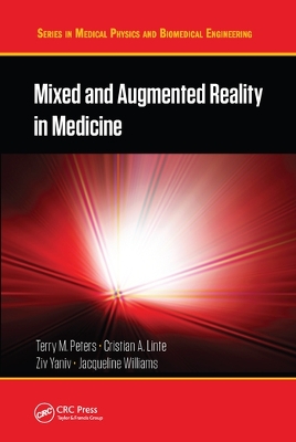 Mixed and Augmented Reality in Medicine by Terry M. Peters