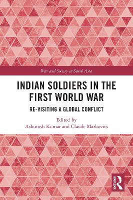 Indian Soldiers in the First World War: Re-visiting a Global Conflict book