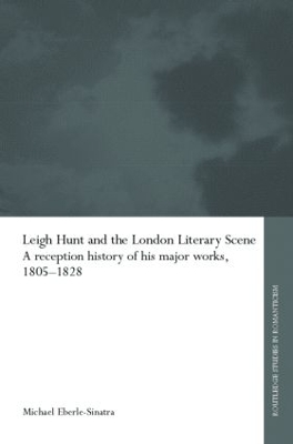 Leigh Hunt and the London Literary Scene by Michael Eberle-Sinatra