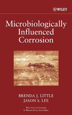 Microbiologically Influenced Corrosion by Brenda J. Little