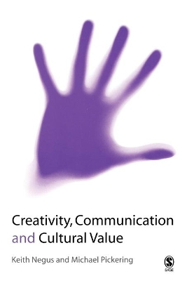 Creativity, Communication and Cultural Value by Keith Negus