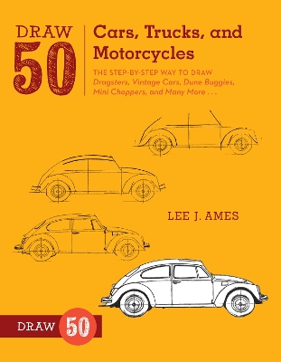 Draw 50 Cars, Trucks, and Motorcycles by Lee J Ames