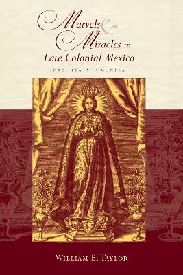 Marvels and Miracles in Late Colonial Mexico: Three Texts in Context book