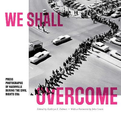 We Shall Overcome: Press Photographs of Nashville during the Civil Rights Era book