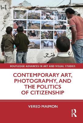 Contemporary Art, Photography, and the Politics of Citizenship by Vered Maimon