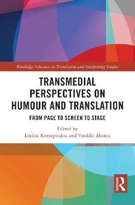 Transmedial Perspectives on Humour and Translation: From Page to Screen to Stage by Loukia Kostopoulou