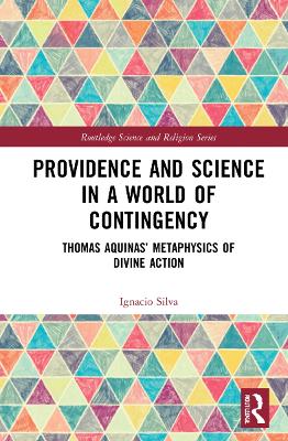 Providence and Science in a World of Contingency: Thomas Aquinas’ Metaphysics of Divine Action book