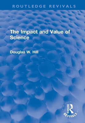 The Impact and Value of Science by Douglas W. Hill