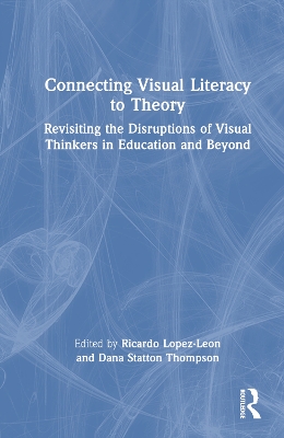Connecting Visual Literacy to Theory: Revisiting the Disruptions of Visual Thinkers in Education and Beyond book