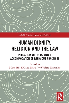 Human Dignity, Religion and the Law: Pluralism and Reasonable Accommodation of Religious Practices book