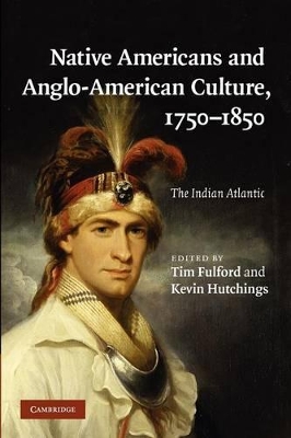 Native Americans and Anglo-American Culture, 1750-1850 by Tim Fulford